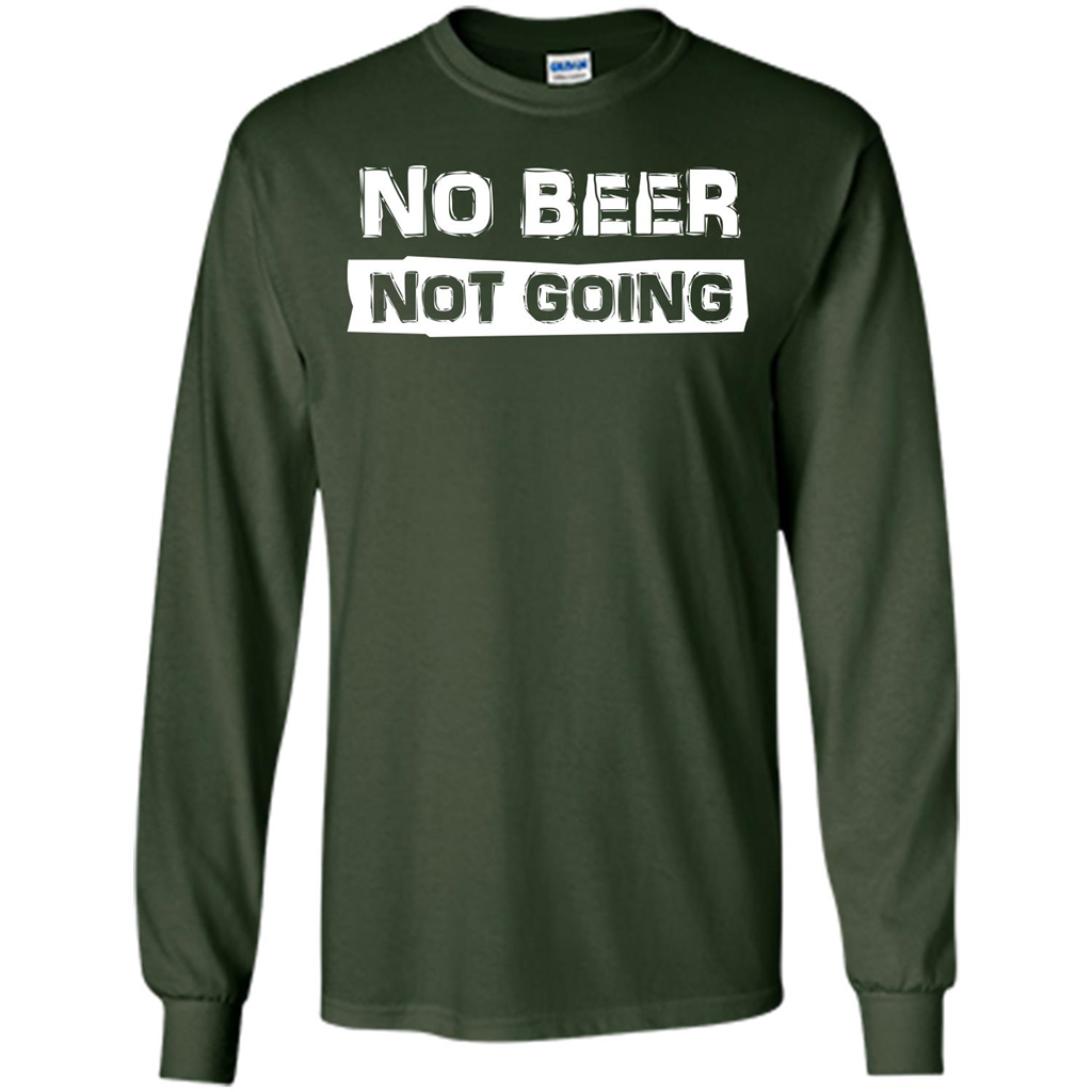 Beer T-shirtNo Beer Not Going Forest Green