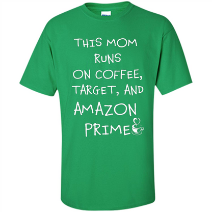Mothers Day T-shirt This Mom Runs On Coffee, Target and Manual Prime Irish Green