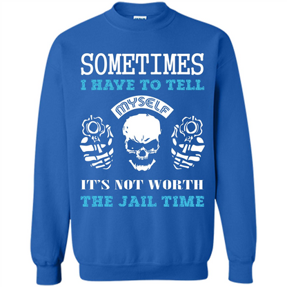 Funny T-shirt Sometimes I Have To Tell Myself It_Ñés Not Worth The Jail Time Royal