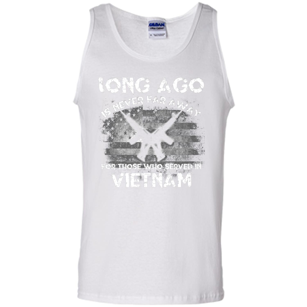Military. Long Ago Is Never Far Away For Those Who Served In Vietnam T-shirt White