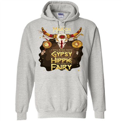 March Hippie Girl T-shirt Was Born With The Soul Of A Gypsy The Heart Of A Hippie The Spirit Of A Fairy Ash