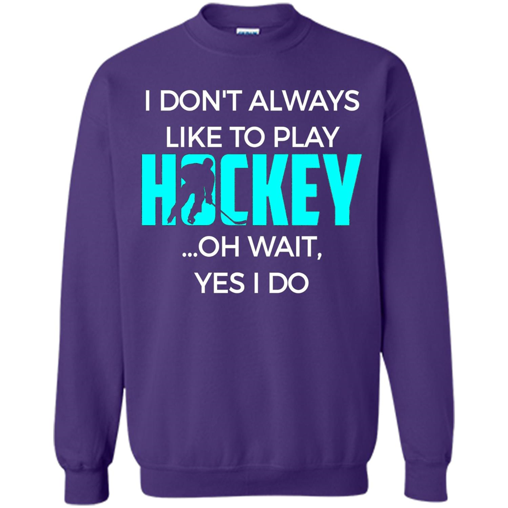 Hockey Lover T-shirt I Don't Always Like To Play Hockey Oh Wait Yes T-shirt Orange