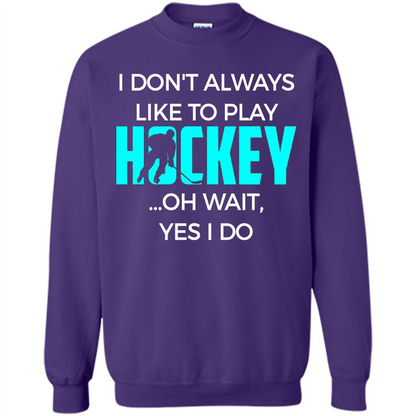Hockey Lover T-shirt I Don't Always Like To Play Hockey Oh Wait Yes T-shirt Orange