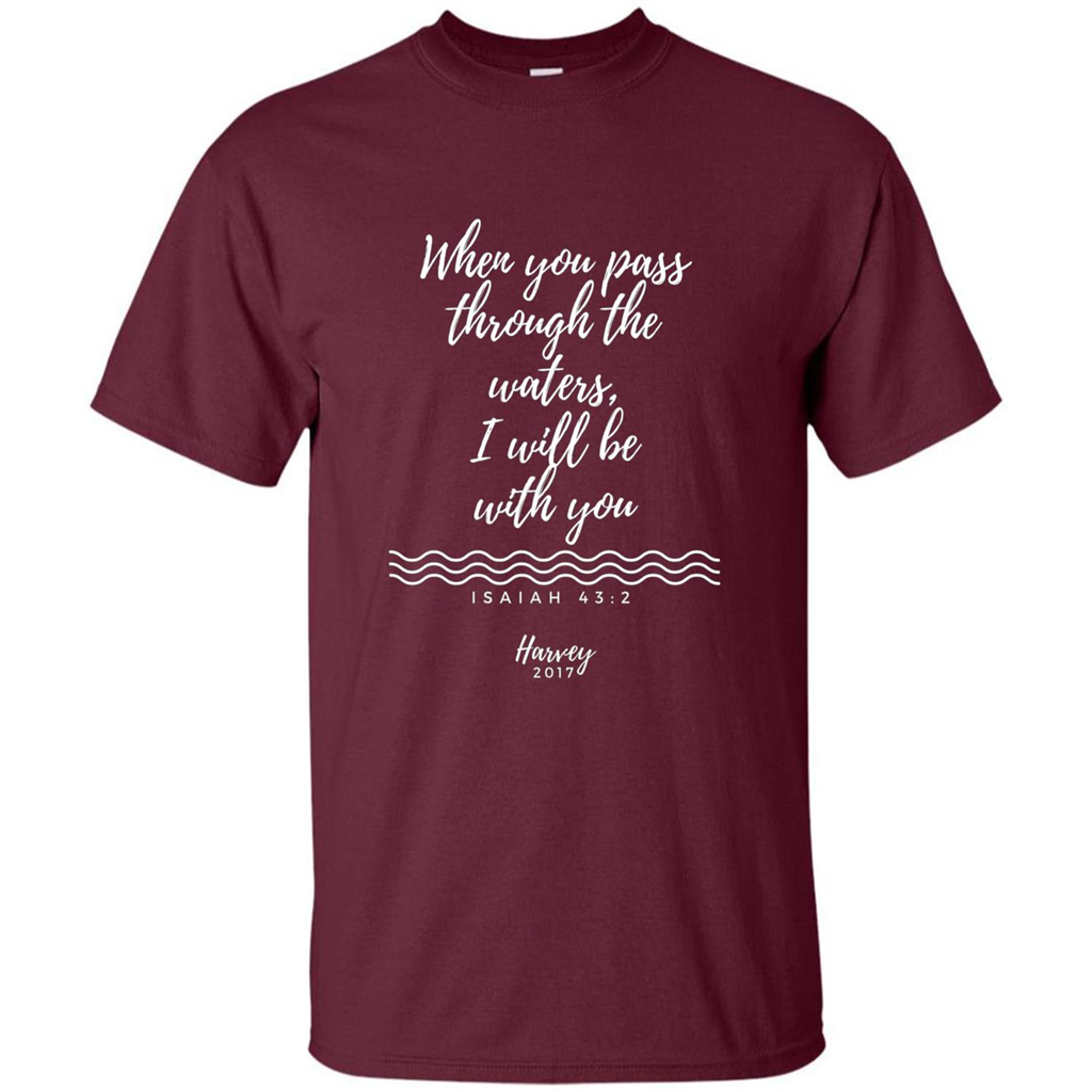 Hurricane Harvey When You Pass Through The Waters I Will Be With You T-shirt Maroon