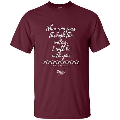 Hurricane Harvey When You Pass Through The Waters I Will Be With You T-shirt Maroon