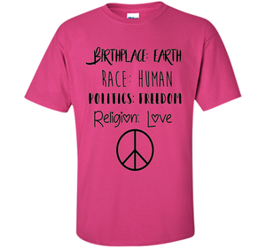 Birthplace Earth Race Human Politics Religion Love T-Shirt cool shirt