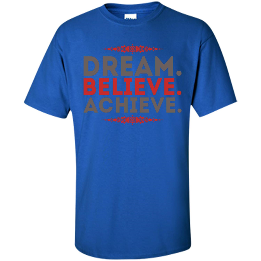 Motivational Quotes T-Shirt Dream Believe Achieve Royal