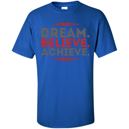 Motivational Quotes T-Shirt Dream Believe Achieve Royal