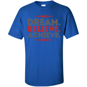 Motivational Quotes T-Shirt Dream Believe Achieve