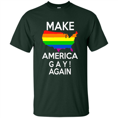 LGBT Pride T-shirt Make America Gay Again Tshirt Forest Green