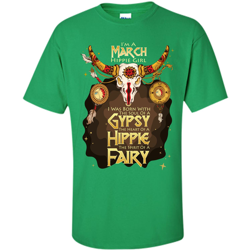 March Hippie Girl T-shirt Was Born With The Soul Of A Gypsy The Heart Of A Hippie The Spirit Of A Fairy Irish Green