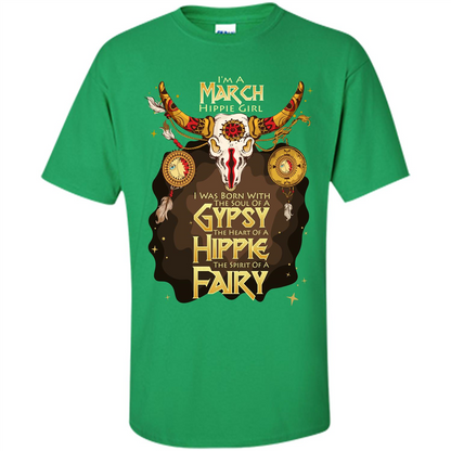 March Hippie Girl T-shirt Was Born With The Soul Of A Gypsy The Heart Of A Hippie The Spirit Of A Fairy Irish Green