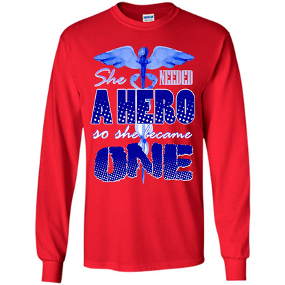 Nurse T-shirt She Needed A Hero So She Became One T-shirt Red