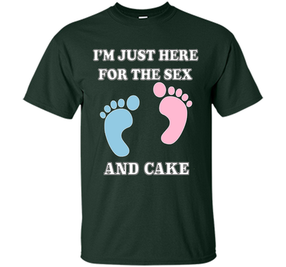 I'm Just Here For The Sex And Cake Baby Shower Gender Reveal T-shirt Forest Green