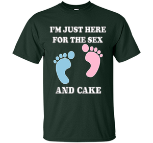 I'm Just Here For The Sex And Cake Baby Shower Gender Reveal T-shirt