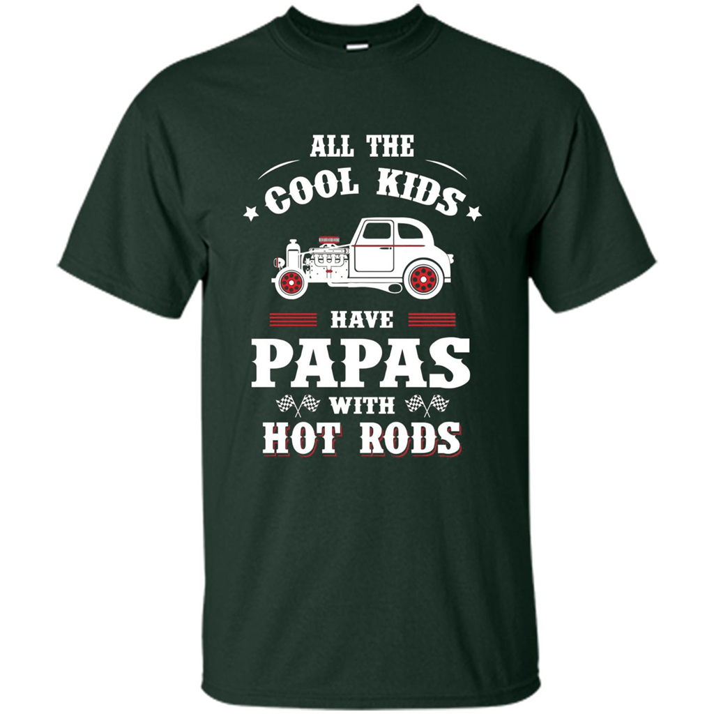Fathers Day T-shirt Cool Kids Have Papas With Hot Rods Forest Green
