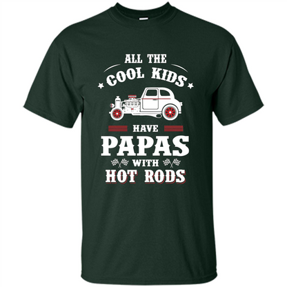 Fathers Day T-shirt Cool Kids Have Papas With Hot Rods Forest Green