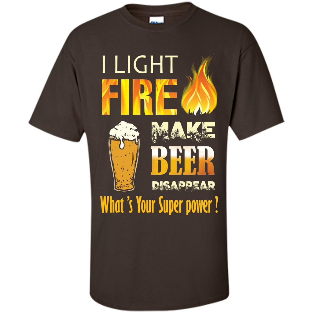 Beer T-shirt I Light Fireb Make Beer Disappear What's Your Super Power Dark Chocolate