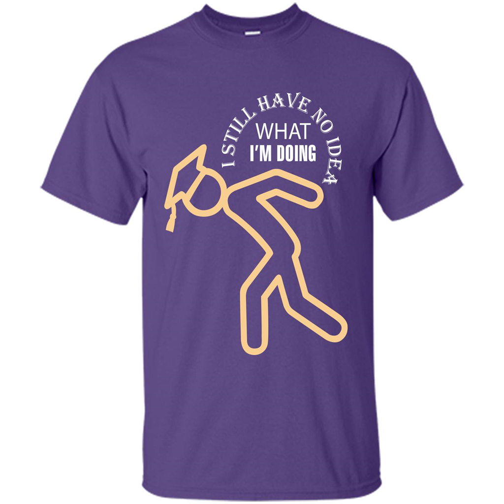 Funny Graduation T-shirt I Still Have No Idea What I‰۪m Doing Purple