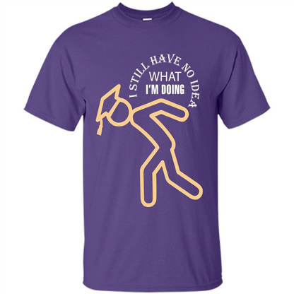 Funny Graduation T-shirt I Still Have No Idea What I‰۪m Doing Purple