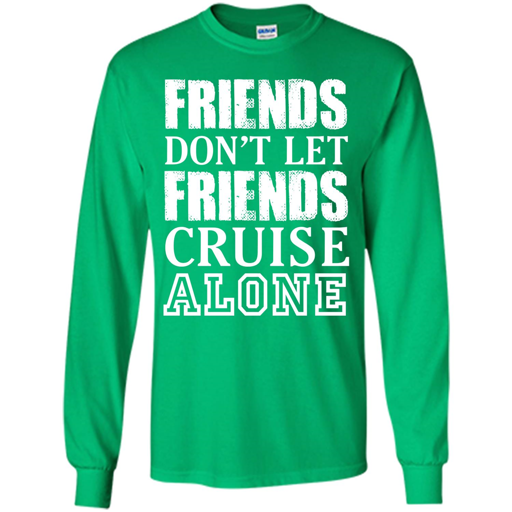 Friends Don’t Let Friends Cruise Alone T-shirt Irish Green