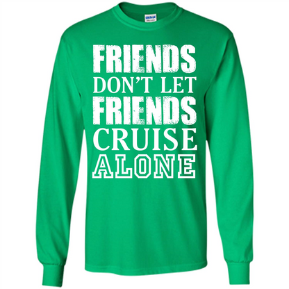 Friends Don’t Let Friends Cruise Alone T-shirt Irish Green