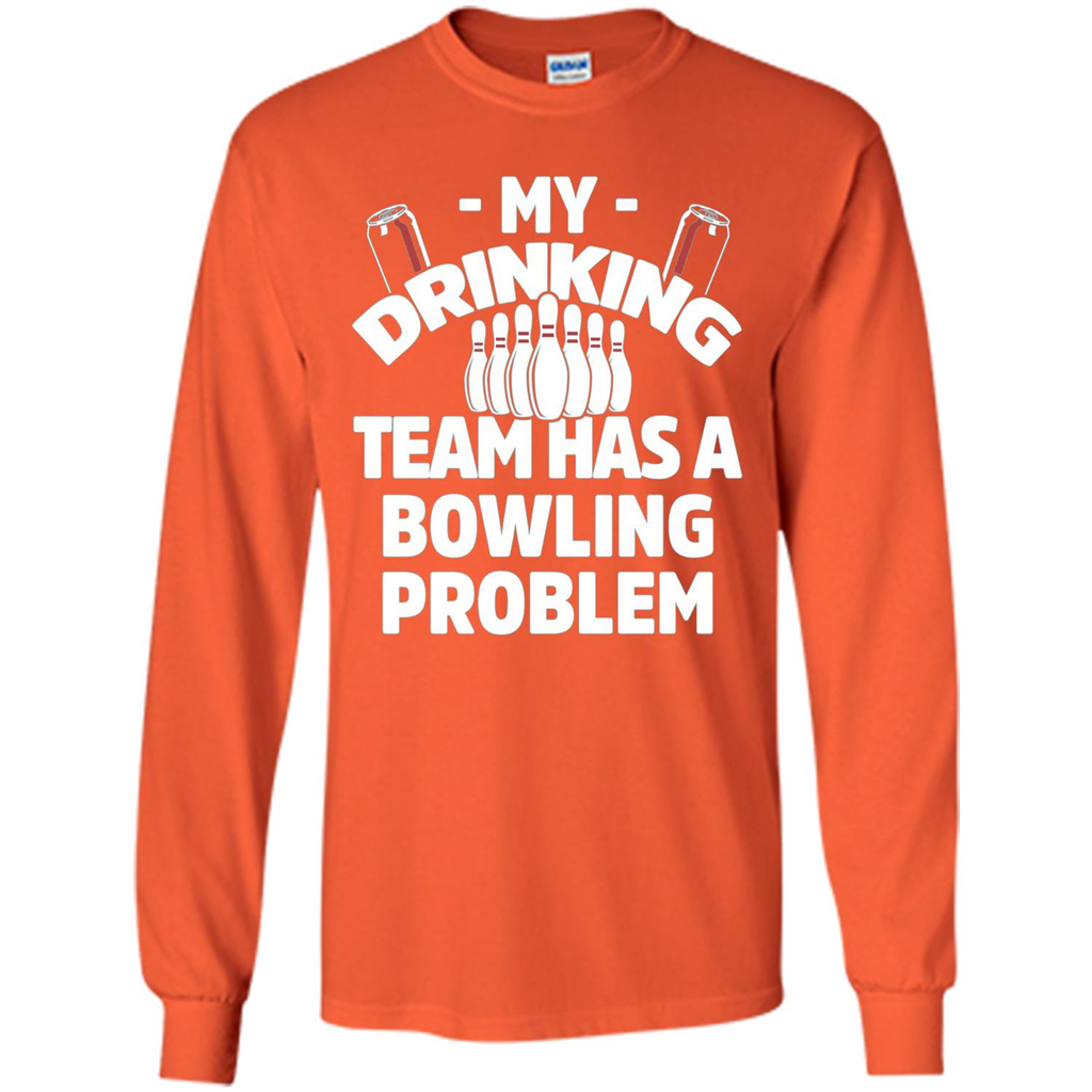 My Drinking Team Has A Bowling Problem T-shirt Orange