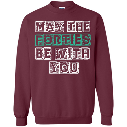 Birthday Gift T-shirt May The Forties Be With You T-shirt Maroon