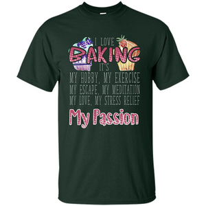 Baking T-shirt I Love Baking It's My Hobby My Passion