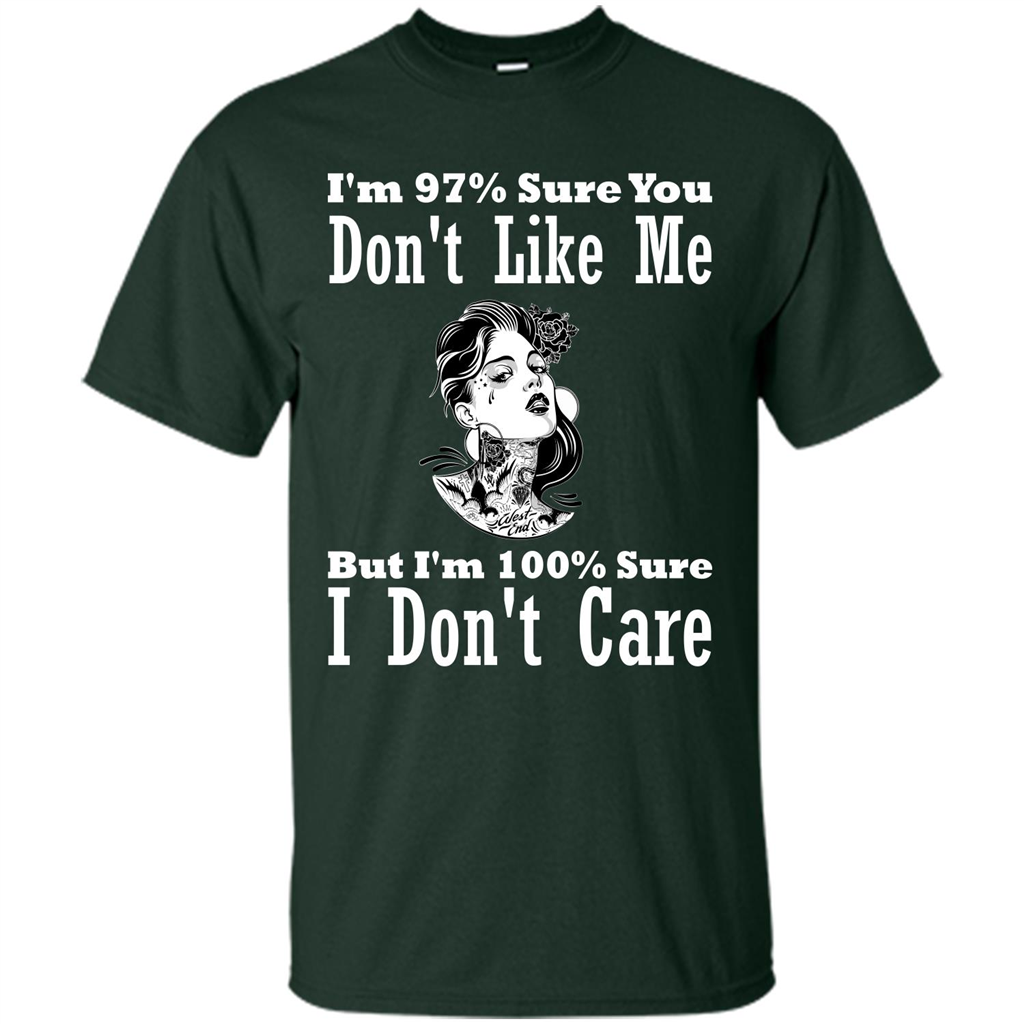 Womans T-shirt I'm Sure You Don't Like Me But I'm Sure I Don't Care Forest Green