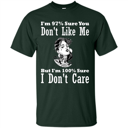 Womans T-shirt I'm Sure You Don't Like Me But I'm Sure I Don't Care Forest Green