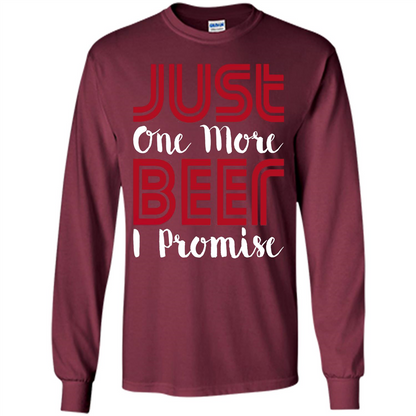 Beer T-shirt Just One More Beer I Promise T-shirt Maroon
