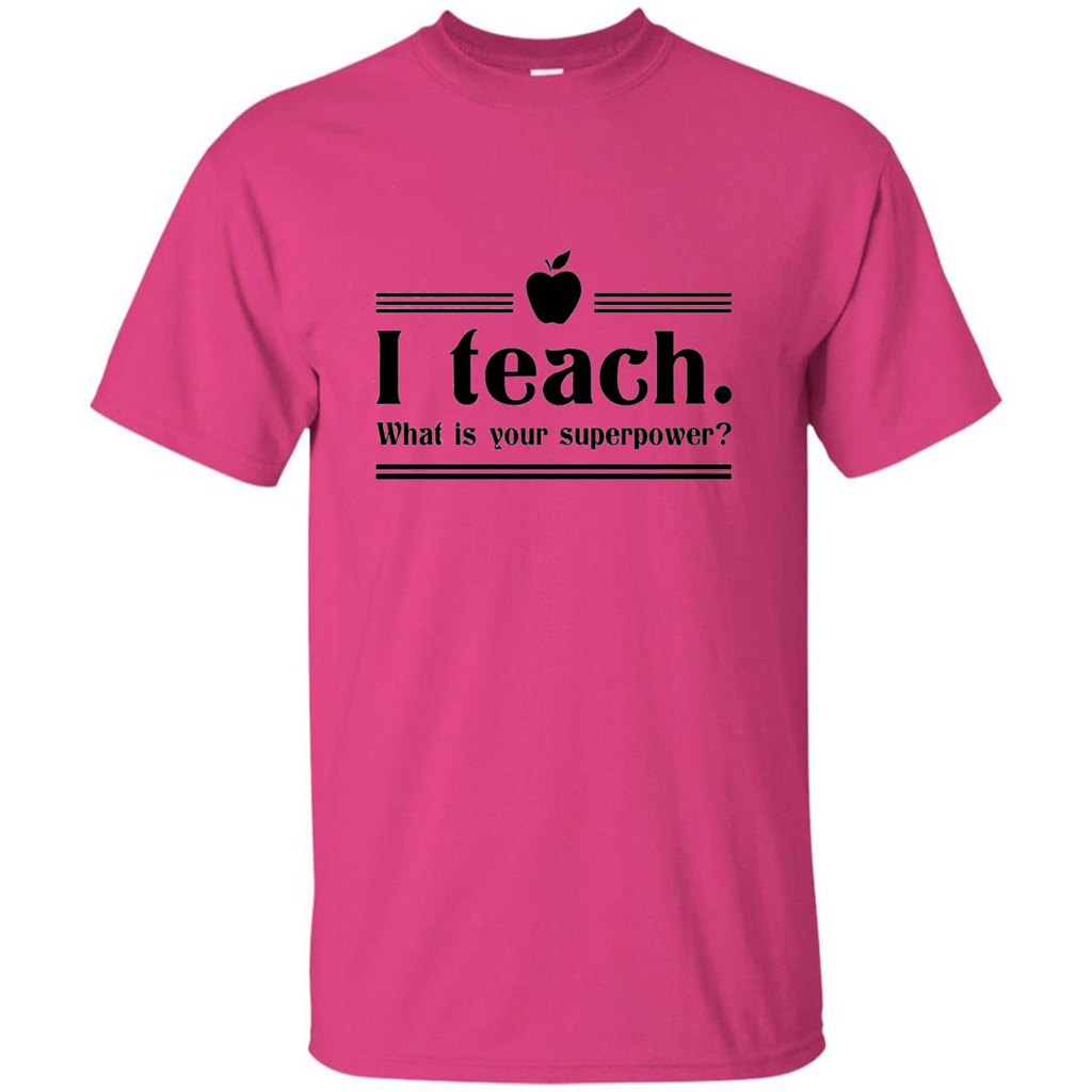 Teacher T-shirt I Teach What is Your Superpower Funny T-Shirts Heliconia