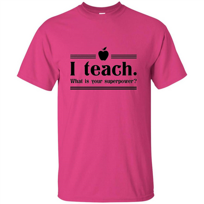 Teacher T-shirt I Teach What is Your Superpower Funny T-Shirts Heliconia