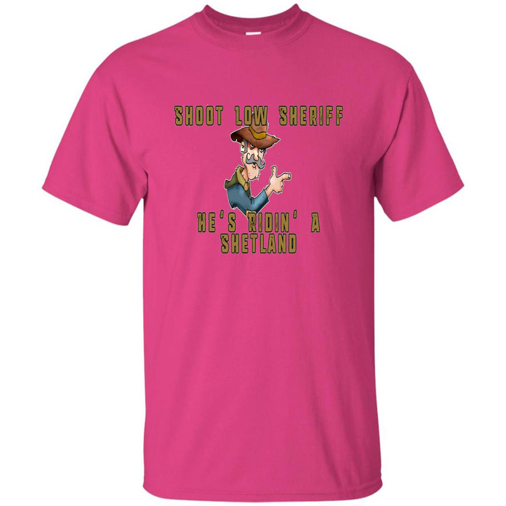 Shoot Low Sheriff He's Ridin' A Shetland T-shirt Heliconia