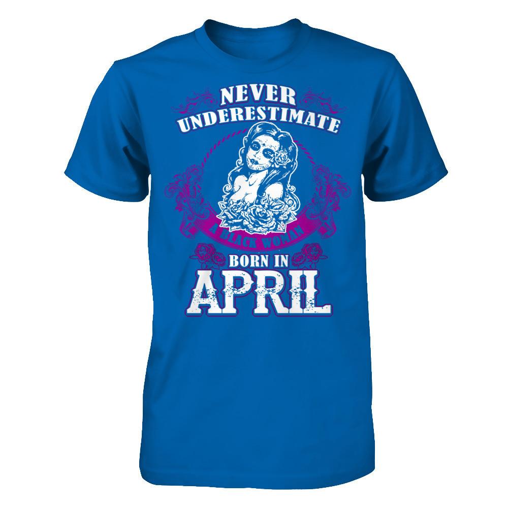 Never Underestimate A Black Woman Born In April Gildan - Short Sleeve Tee Royal