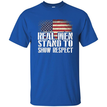 Military T-shirt Real Men Stand To Show Respect Royal