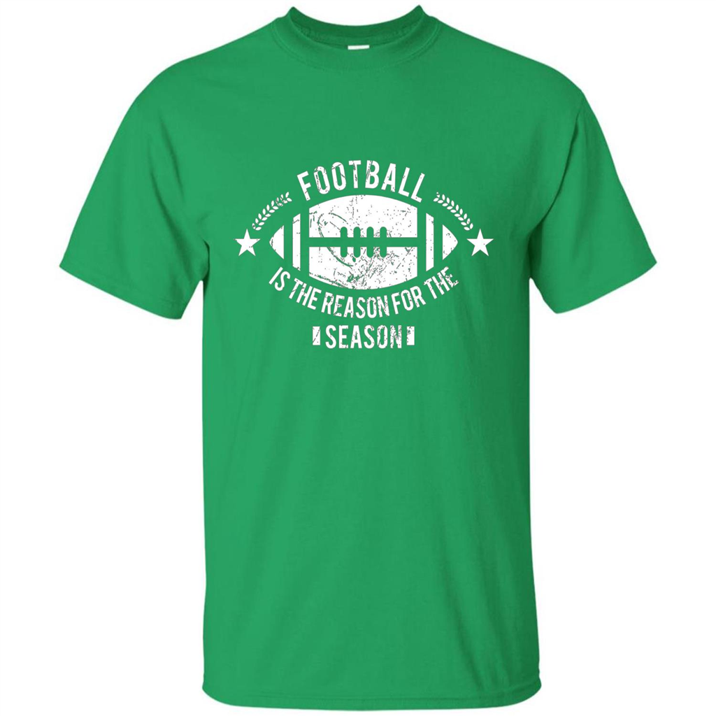 Football Is The Reason For The Season Funny Fan T-Shirt Irish Green