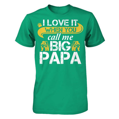 I Love It When You Call Me Big Papa T-shirt Gildan - Short Sleeve Tee Kelly Green