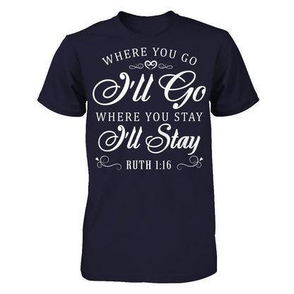 Where You Go I''ll Go Where You Stay I'll Stay T-shirt Next Level - Unisex Fitted Tee Midnight Navy