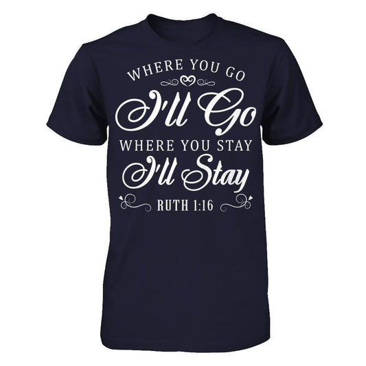 Where You Go I''ll Go Where You Stay I'll Stay T-shirt Next Level - Unisex Fitted Tee Midnight Navy