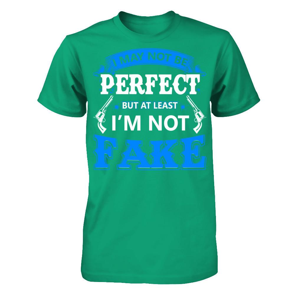 I May Not Be Perfect But At Least I'm Not Fake T-shirt Gildan - Short Sleeve Tee Kelly Green
