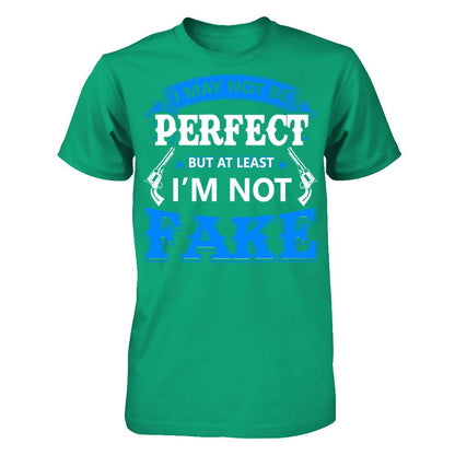I May Not Be Perfect But At Least I'm Not Fake T-shirt Gildan - Short Sleeve Tee Kelly Green