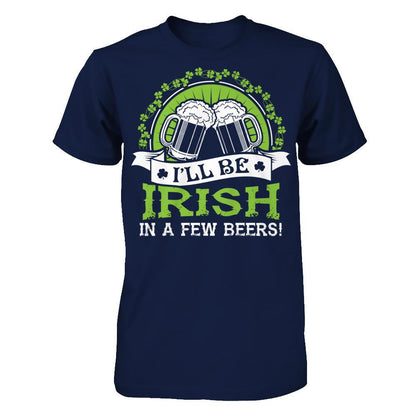I'll Be Irish In A Few Beers T-shirt Gildan - Short Sleeve Tee Navy