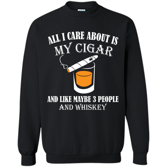 Cigar T-shirt All I Care About Is My Cigar And Like Maybe 3 People And Whiskey Black