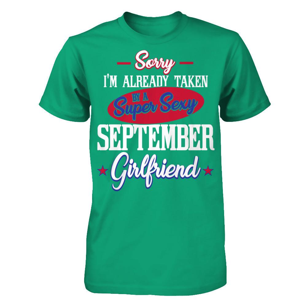 Sorry I'm Already Taken By A Super Sexy September Girlfriend Gildan - Short Sleeve Tee Kelly Green