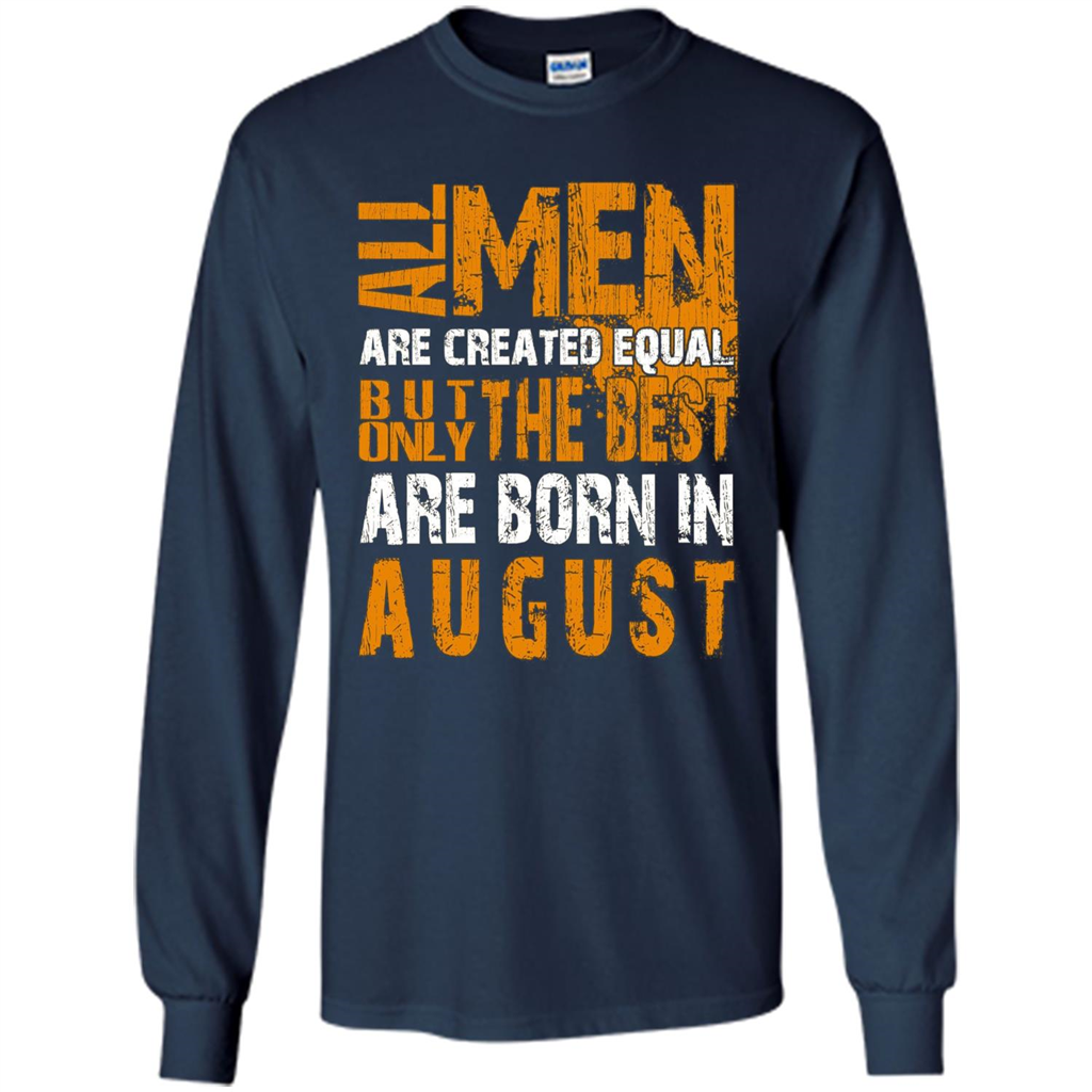 All Men Created Equal But The Best Born In August T-Shirt Navy
