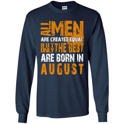 All Men Created Equal But The Best Born In August T-Shirt Navy