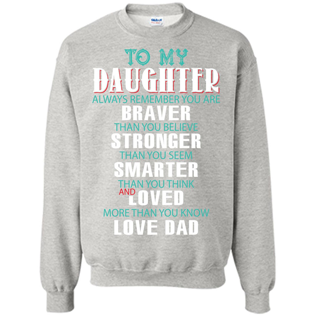 Daughter T-shirt To My Daughter Always Remember You Are Braver Than You Believe Ash