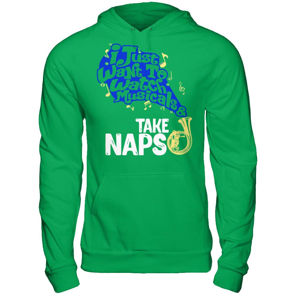 I Just Want To Watch Musicals & Take Naps T-shirt Gildan - Pullover Hoodie Irish Green